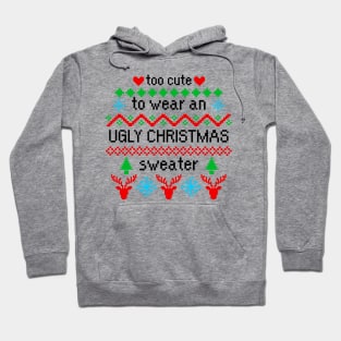 Too Cute to Wear an Ugly Christmas Sweater Hoodie